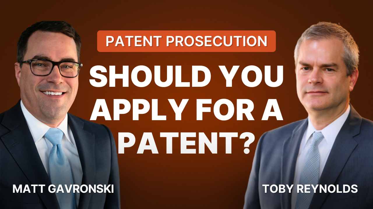 Strategic Thinking in Patent Prosecution: When & Why Should You Patent?